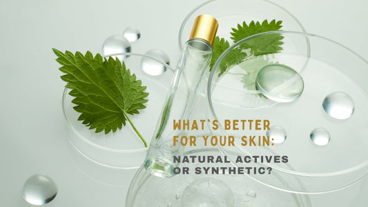 What’s Better for Your Skin: Natural Actives or Synthetic?